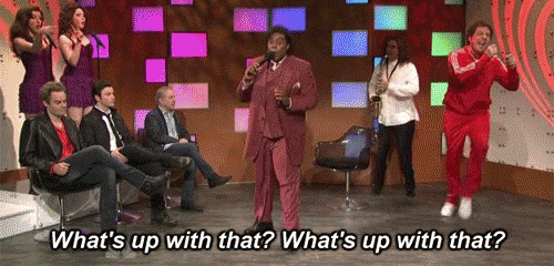 Image: http://1.bp.blogspot.com/--BJgox42pYI/UwpDCF1BLpI/AAAAAAAAAdg/rEff68HFFxY/s1600/whats+up+with+that.gif